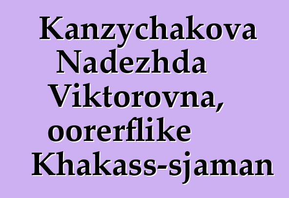 Kanzychakova Nadezhda Viktorovna, oorerflike Khakass-sjaman