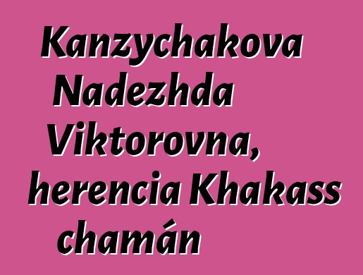 Kanzychakova Nadezhda Viktorovna, herencia Khakass chamán