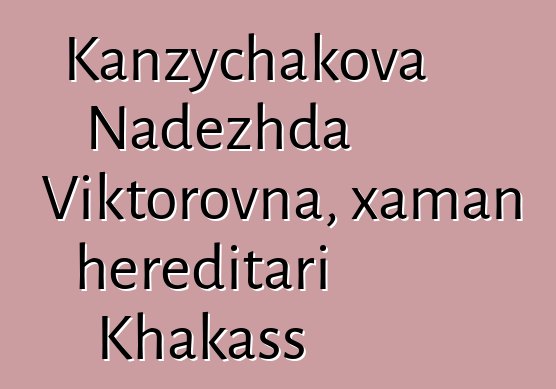 Kanzychakova Nadezhda Viktorovna, xaman hereditari Khakass