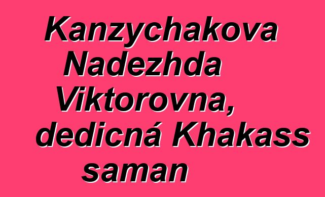 Kanzychakova Nadezhda Viktorovna, dědičná Khakass šaman