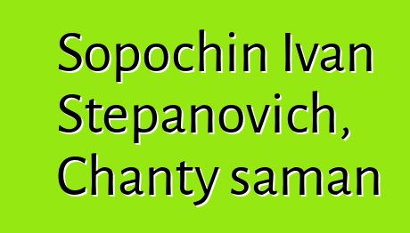 Sopochin Ivan Stepanovich, Chanty šaman