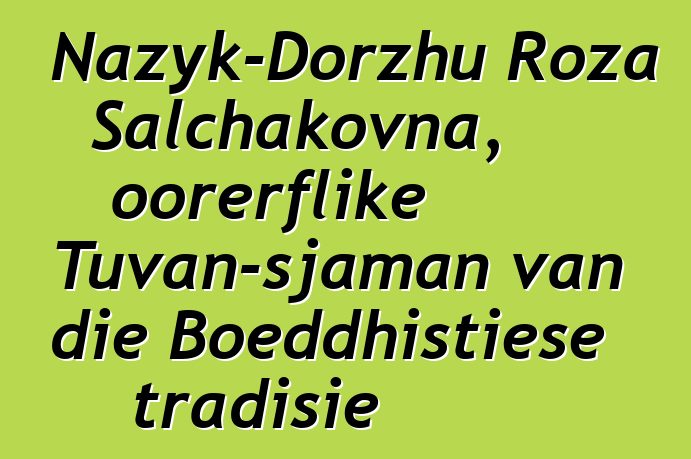 Nazyk-Dorzhu Roza Salchakovna, oorerflike Tuvan-sjaman van die Boeddhistiese tradisie