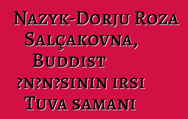 Nazyk-Dorju Roza Salçakovna, Buddist ənənəsinin irsi Tuva şamanı