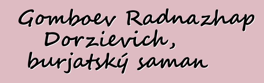 Gomboev Radnazhap Dorzievich, burjatský šaman