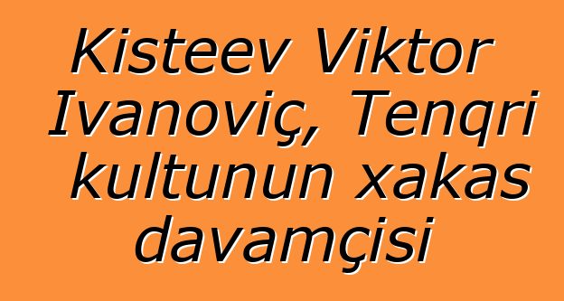 Kişteev Viktor İvanoviç, Tenqri kultunun xakas davamçısı