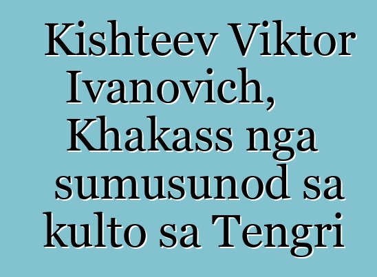 Kishteev Viktor Ivanovich, Khakass nga sumusunod sa kulto sa Tengri