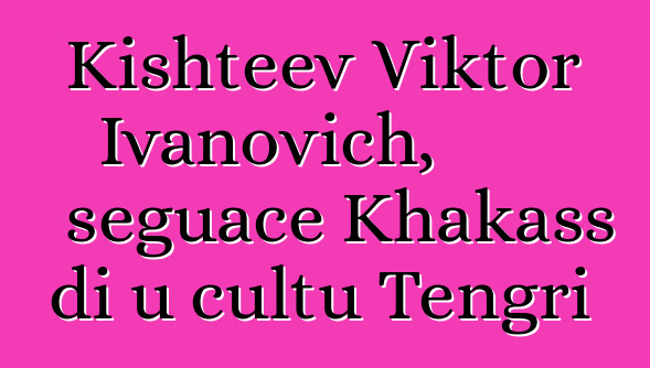 Kishteev Viktor Ivanovich, seguace Khakass di u cultu Tengri