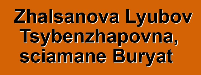 Zhalsanova Lyubov Tsybenzhapovna, sciamane Buryat