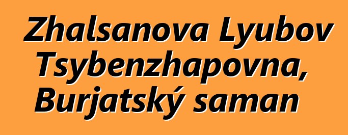 Zhalsanova Lyubov Tsybenzhapovna, Burjatský šaman