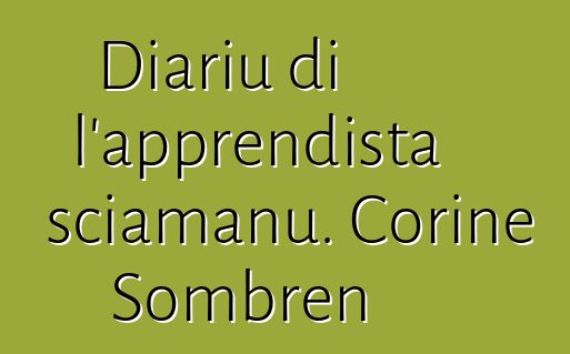 Diariu di l'apprendista sciamanu. Corine Sombren