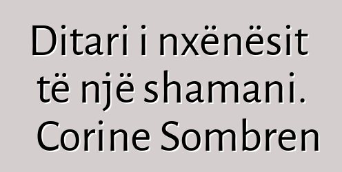 Ditari i nxënësit të një shamani. Corine Sombren