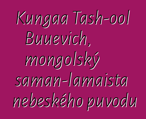 Kungaa Tash-ool Buuevich, mongolský šaman-lamaista nebeského původu