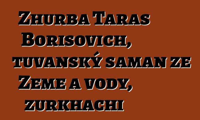 Zhurba Taras Borisovich, tuvanský šaman ze Země a vody, zurkhachi