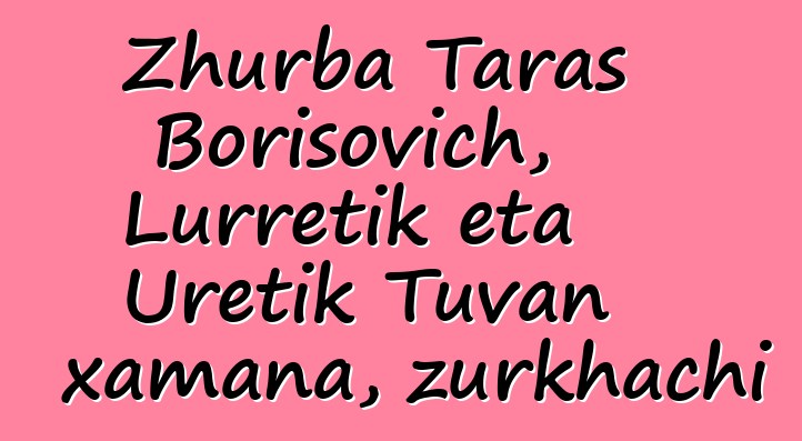 Zhurba Taras Borisovich, Lurretik eta Uretik Tuvan xamana, zurkhachi