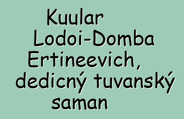 Kuular Lodoi-Domba Ertineevich, dědičný tuvanský šaman