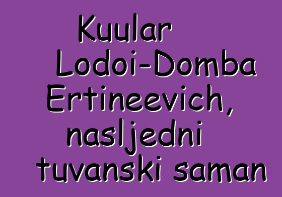 Kuular Lodoi-Domba Ertineevich, nasljedni tuvanski šaman