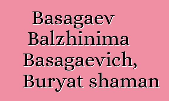 Basagaev Balzhinima Basagaevich, Buryat shaman