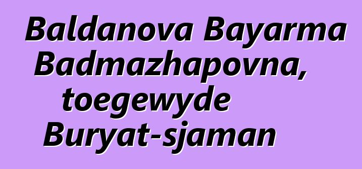 Baldanova Bayarma Badmazhapovna, toegewyde Buryat-sjaman