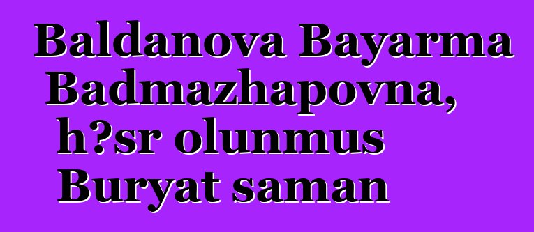 Baldanova Bayarma Badmazhapovna, həsr olunmuş Buryat şaman