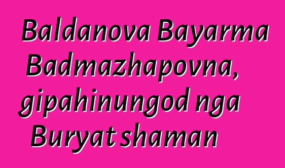 Baldanova Bayarma Badmazhapovna, gipahinungod nga Buryat shaman