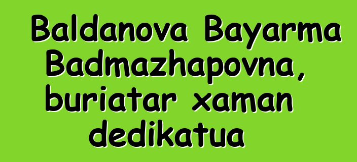 Baldanova Bayarma Badmazhapovna, buriatar xaman dedikatua