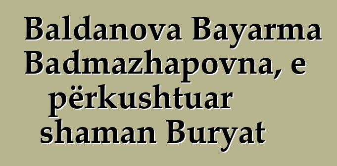 Baldanova Bayarma Badmazhapovna, e përkushtuar shaman Buryat