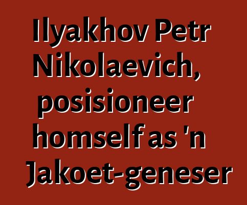 Ilyakhov Petr Nikolaevich, posisioneer homself as 'n Jakoet-geneser