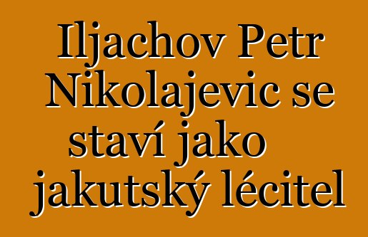 Iljachov Petr Nikolajevič se staví jako jakutský léčitel