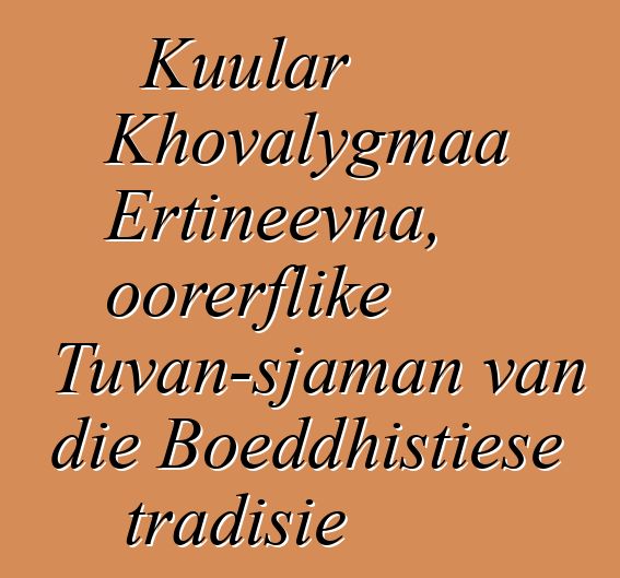 Kuular Khovalygmaa Ertineevna, oorerflike Tuvan-sjaman van die Boeddhistiese tradisie