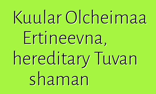 Kuular Olcheimaa Ertineevna, hereditary Tuvan shaman