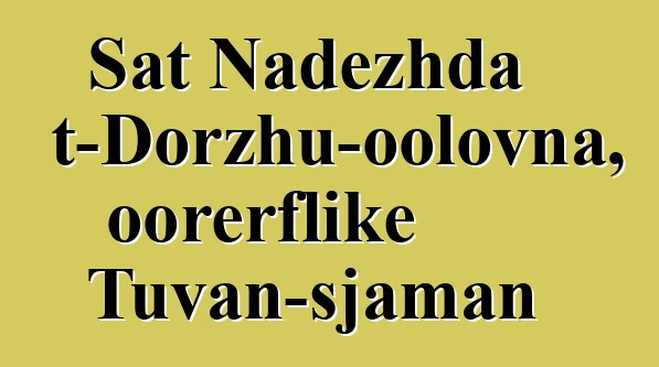 Sat Nadezhda Mizhit-Dorzhu-oolovna, oorerflike Tuvan-sjaman