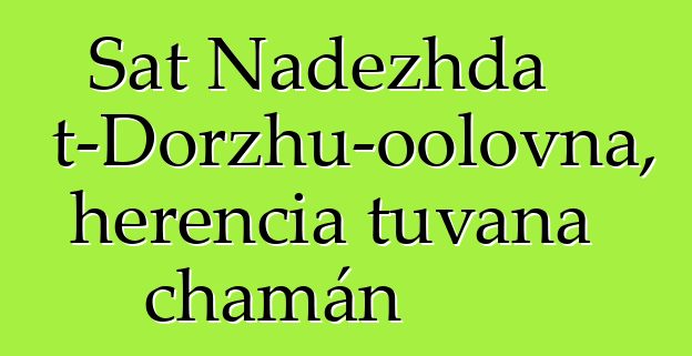 Sat Nadezhda Mizhit-Dorzhu-oolovna, herencia tuvana chamán