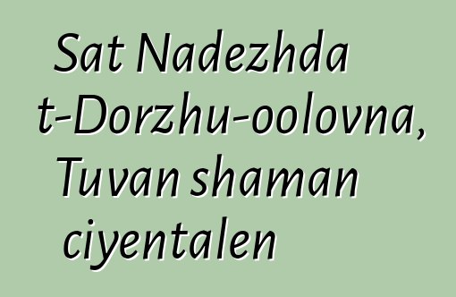 Sat Nadezhda Mizhit-Dorzhu-oolovna, Tuvan shaman ciyɛntalen