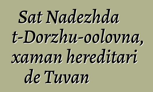 Sat Nadezhda Mizhit-Dorzhu-oolovna, xaman hereditari de Tuvan