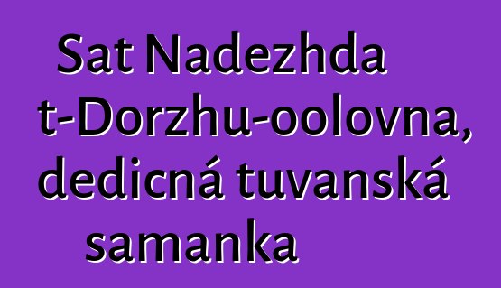 Sat Nadezhda Mizhit-Dorzhu-oolovna, dědičná tuvanská šamanka