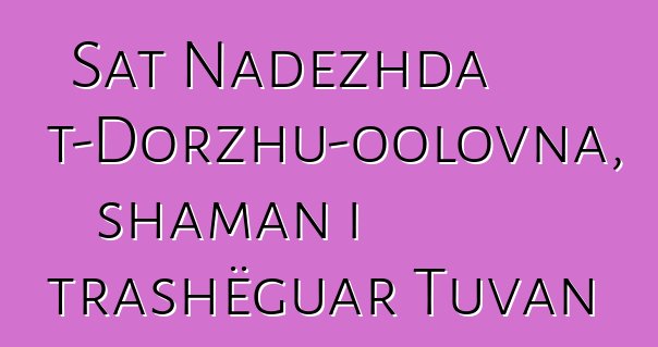 Sat Nadezhda Mizhit-Dorzhu-oolovna, shaman i trashëguar Tuvan