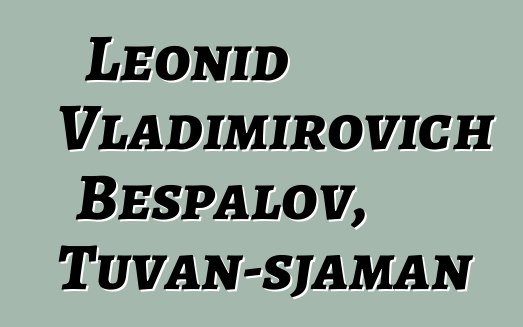 Leonid Vladimirovich Bespalov, Tuvan-sjaman