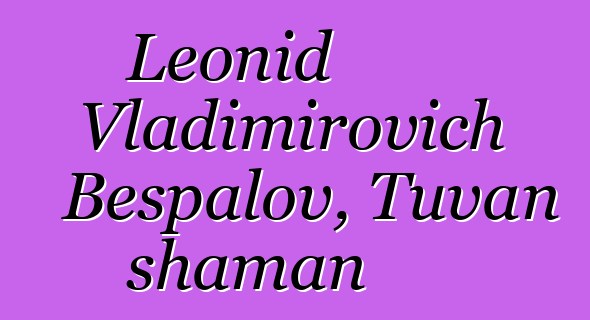 Leonid Vladimirovich Bespalov, Tuvan shaman