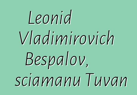 Leonid Vladimirovich Bespalov, sciamanu Tuvan