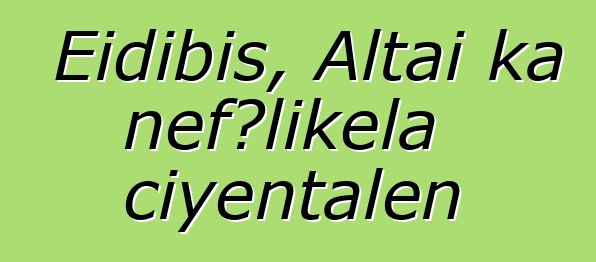 Eidibis, Altai ka ɲɛfɔlikɛla ciyɛntalen