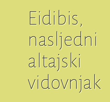 Eidibis, nasljedni altajski vidovnjak