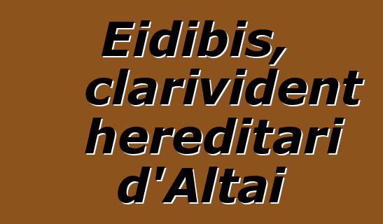 Eidibis, clarivident hereditari d'Altai