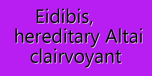 Eidibis, hereditary Altai clairvoyant