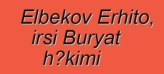 Elbekov Erhito, irsi Buryat həkimi