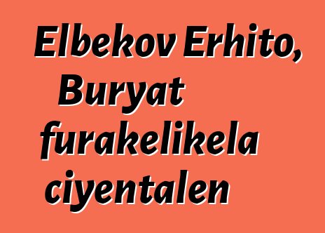 Elbekov Erhito, Buryat furakɛlikɛla ciyɛntalen