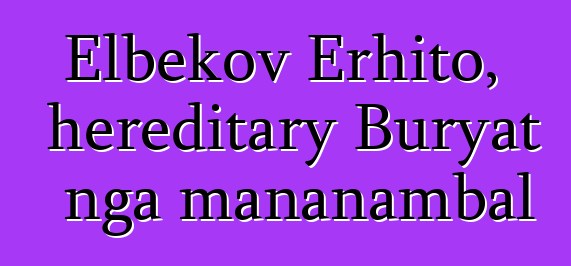 Elbekov Erhito, hereditary Buryat nga mananambal