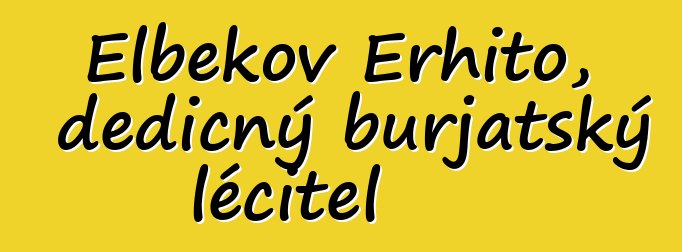 Elbekov Erhito, dědičný burjatský léčitel