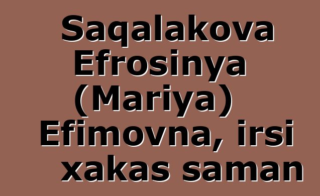 Saqalakova Efrosinya (Mariya) Efimovna, irsi xakas şaman