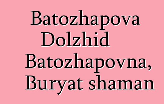 Batozhapova Dolzhid Batozhapovna, Buryat shaman