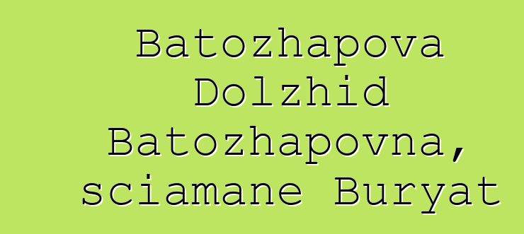 Batozhapova Dolzhid Batozhapovna, sciamane Buryat